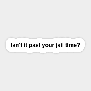 Past Your Jail Time Sticker